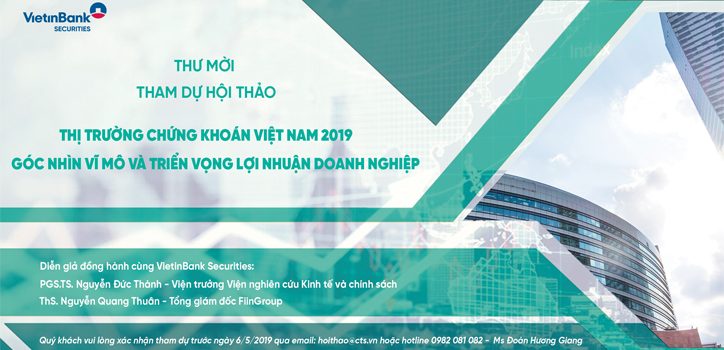 Thư mời Hội thảo: “Thị trường Chứng khoán Việt Nam 2019: Góc nhìn vĩ mô và triển vọng lợi nhuận doanh nghiệp”