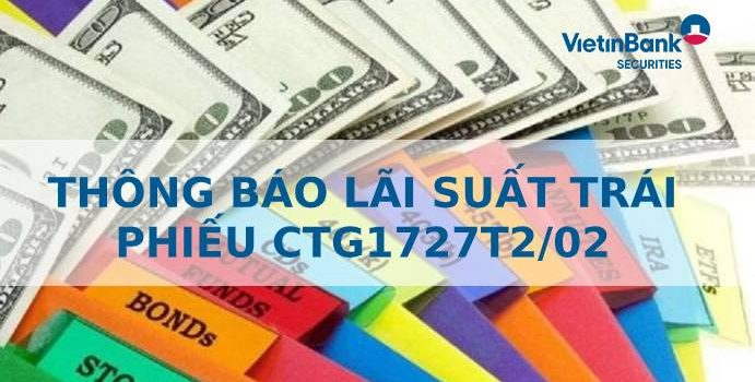 THÔNG BÁO LÃI SUẤT TRÁI PHIẾU CTG1727T2/02 PHÁT HÀNH NĂM 2017  ÁP DỤNG CHO KỲ TÍNH LÃI 14/12/2019 – 14/12/2020