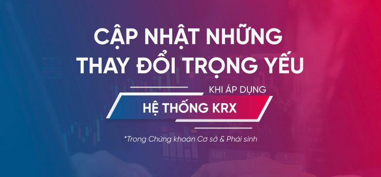 KRX những thay đổi trọng yếu Chứng khoán Cơ sở & Phái sinh KRX những thay đổi trọng yếu Chứng khoán Cơ sở & Phái sinh